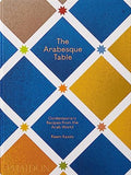 The Arabesque Table: Contemporary Recipes from the Arab World