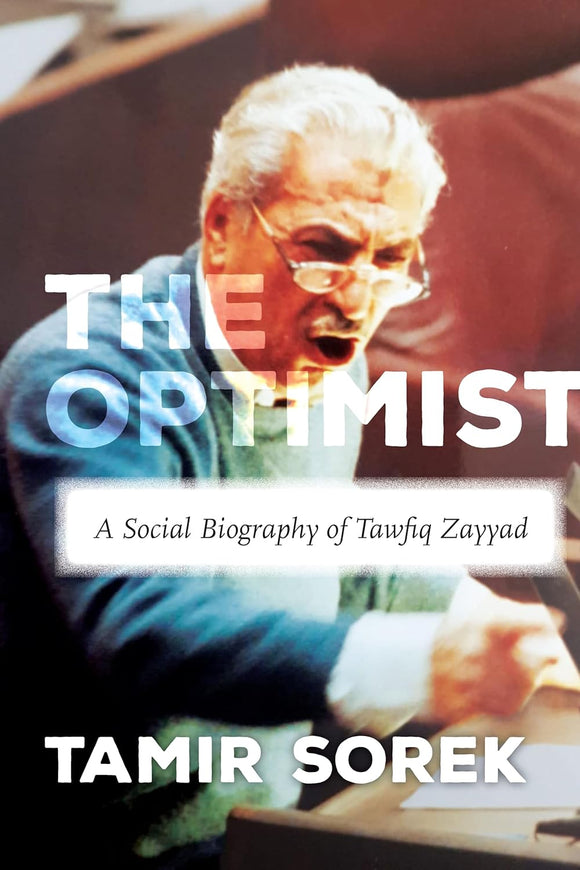 The Optimist: A Social Biography of Tawfiq Zayyad