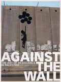 Against the Wall: The Art of Resistance in Palestine