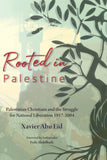 Rooted in Palestine: Palestinian Christians and the Struggle for National Liberation 1917-2004