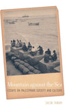 Mountain Against The Sea: Essays On Palestinian Society And Culture