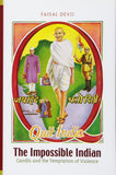 The Impossible Indian: Gandhi and the Temptations of Violence