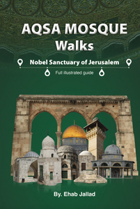 Al-Aqsa Mosque: Nobel Sanctuary of Jerusalem, An illustrated guide