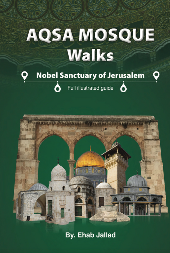 Al-Aqsa Mosque: Nobel Sanctuary of Jerusalem, An illustrated guide