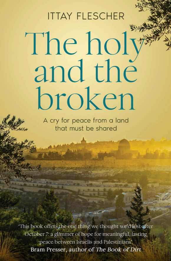 The Holy And The Broken: A cry for Israeli-Palestinian peace from a land that must be shared