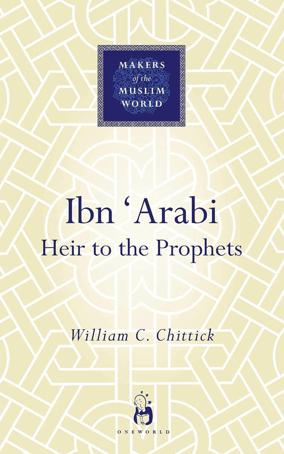 Ibn 'Arabi: Heir to the Prophets (Makers of the Muslim World)