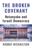 THE BROKEN COVENANT: Netanyahu and Israeli Democracy