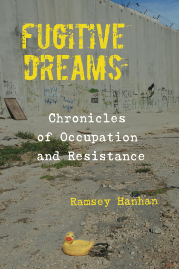 Fugitive Dreams: Chronicles of Occupation and Resistance
