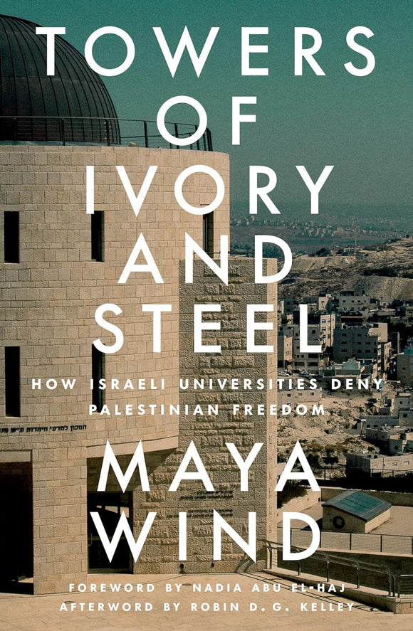 Towers of Ivory and Steel: How Israeli Universities Deny Palestinian Freedom