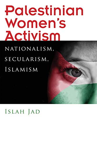 Palestinian Women's Activism: Nationalism, Secularism, Islamism