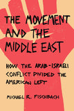 The Movement and the Middle East: How the Arab-Israeli Conflict Divided the American Left