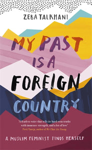 My Past Is a Foreign Country: A Muslim Feminist Finds Herself