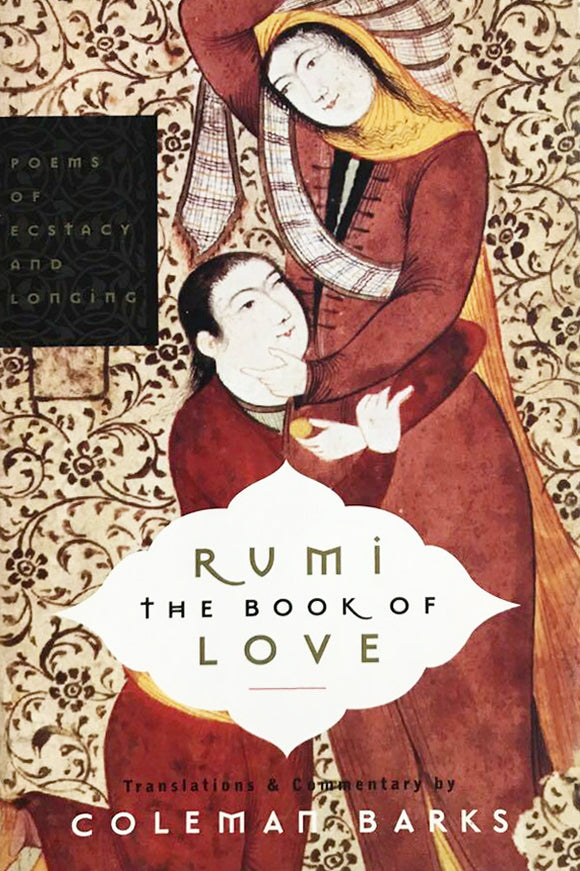Rumi: The Book of Love - Poems of Ecstasy and Longing