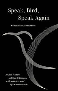 Speak, Bird, Speak Again: Palestinian Arab Folktales