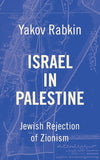Israel In Palestine: Jewish Rejection of Zionism