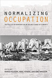Normalizing Occupation: The Politics Of Everyday Life In The West Bank Settlements