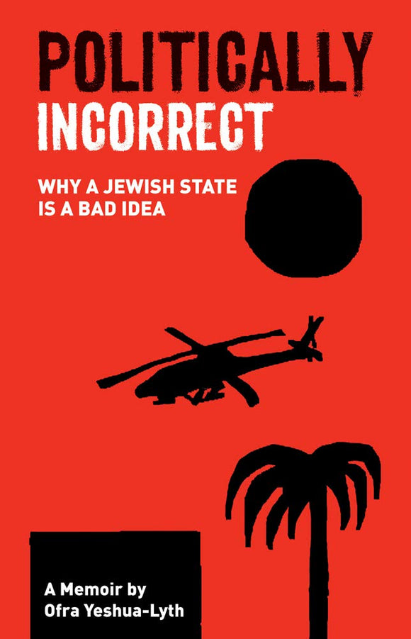 Politically Incorrect: Why a Jewish State Is a Bad Idea