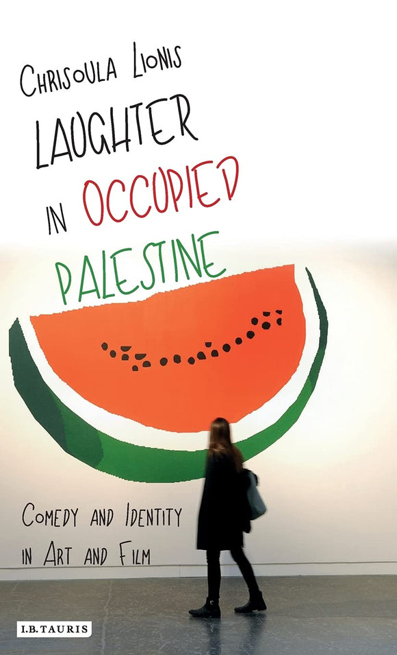 Palestinian Humor Laughter in Occupied Palestine: Comedy and Identity in Art and Film ...