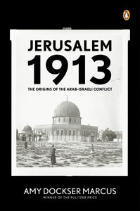 Jerusalem 1913: The Origins of the Arab-Israeli Conflict