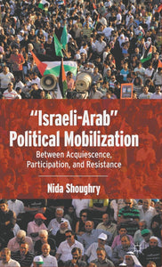 "Israeli-Arab" Political Mobilization: Between Acquiescence, Participation, And Resistance
