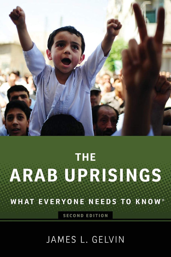 The Arab Uprisings What Everyone Needs to Know: What Everyone Needs to Know