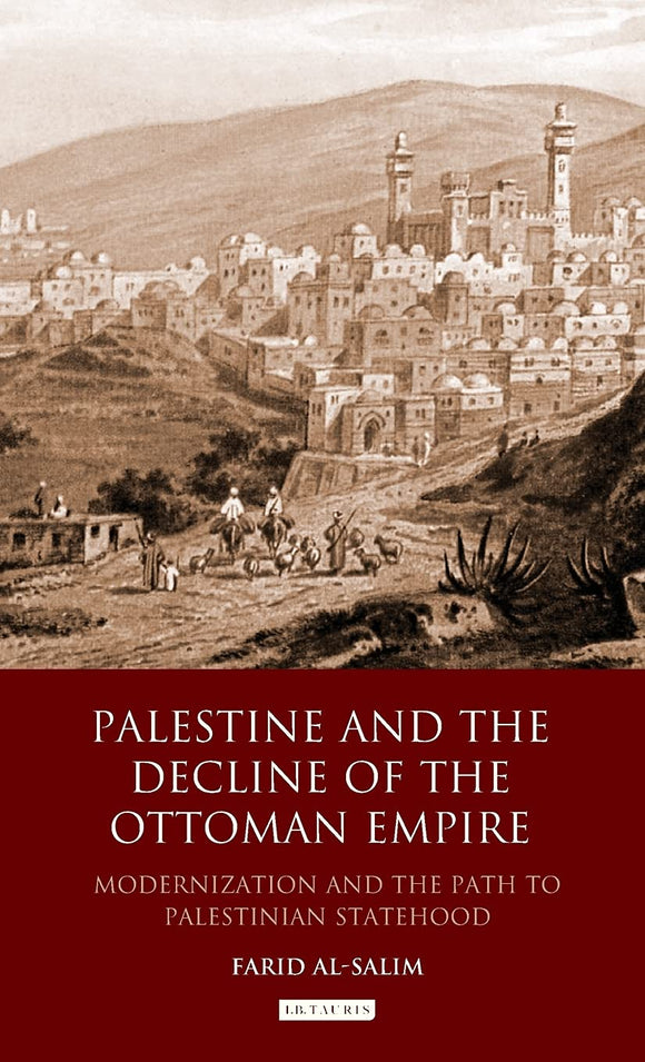 Palestine and the Decline of the Ottoman Empire : Modernization and the Path to Palestinian Statehood