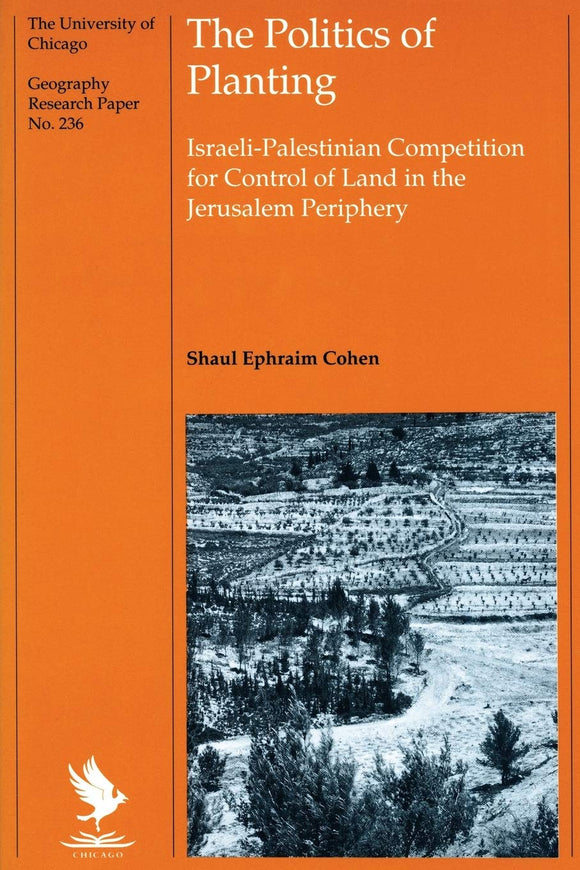 The Politics of Planting : Israeli-Palestinian Competition for Control of Land in the Jerusalem Periphery