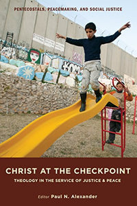 Christ at the Checkpoint: Theology in the Service of Justice and Peace