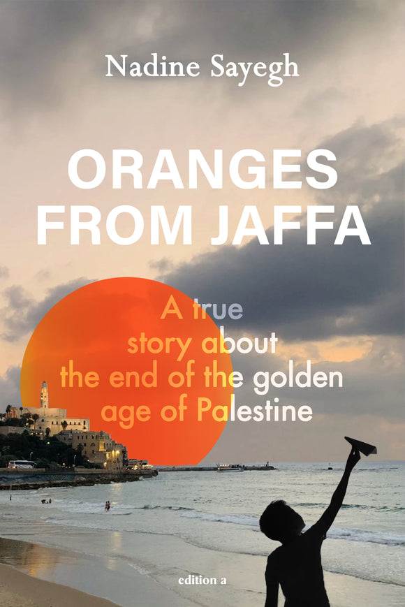 Oranges from Jaffa - A true story about the end of the golden age of Palestine