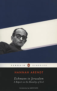 Eichmann in Jerusalem: A Report on the Banality of Evil