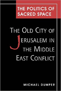 The Politics Of Sacred Space: The Old City Of Jerusalem In The Middle East Conflict