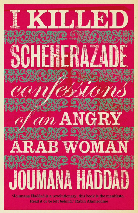 I Killed Scheherazade: Confessions of an Angry Arab Woman
