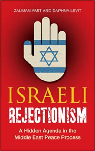 Israeli Rejectionism: A Hidden Agenda In the Middle East Peace Process