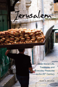 Jerusalem: Arab Social Life, Traditions, and Everyday Pleasures