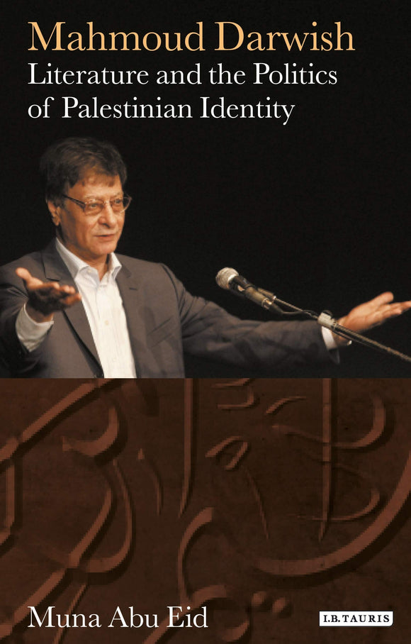 Mahmoud Darwish: Literature and the Politics of Palestinian Identity