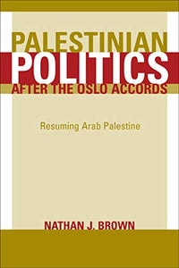 Palestinian Politics after the Oslo Accords: Resuming Arab Palestine