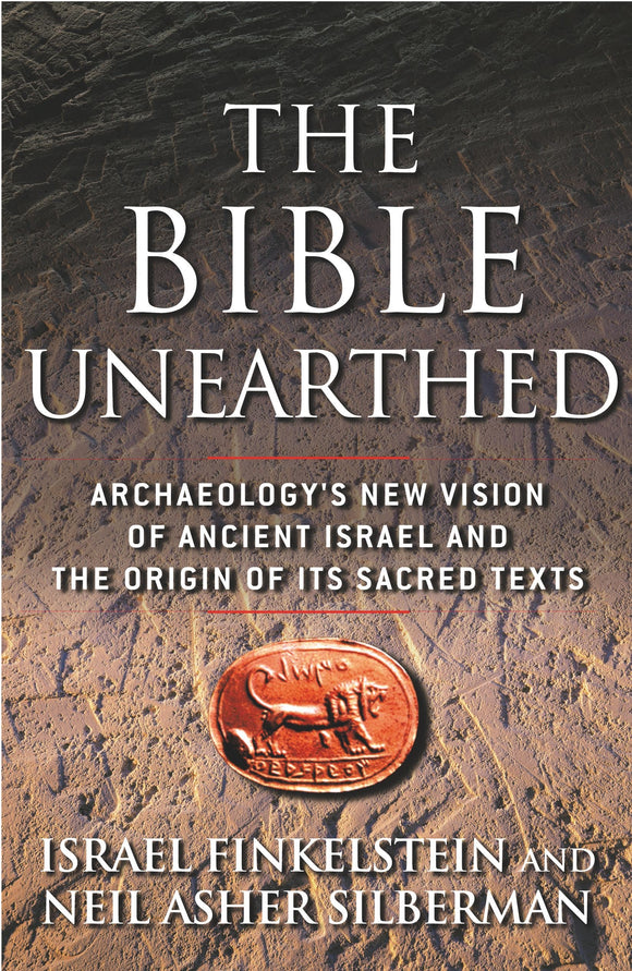 The Bible Unearthed: Archaeology's New Vision of Ancient Israel and the Origin of Its Sacred Texts