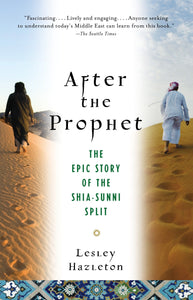 After the Prophet: The Epic Story of the Shia-Sunni Split in Islam