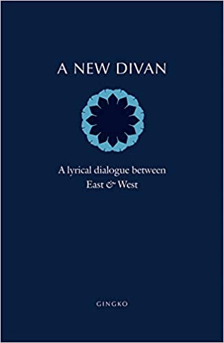 A New Divan: A Lyrical Dialogue Between East And West
