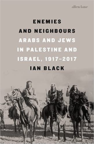 Enemies And Neighbors: Arabs And Jews In Palestine And Israel, 1917-2017