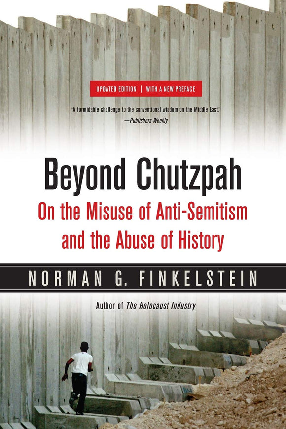Beyond Chutzpah: On The Misuse Of Anti-Semitism And The Abuse Of History