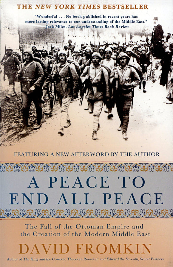 A Peace To End All Peace: The Fall Of The Ottoman Empire And The Creation Of The Modern Middle East