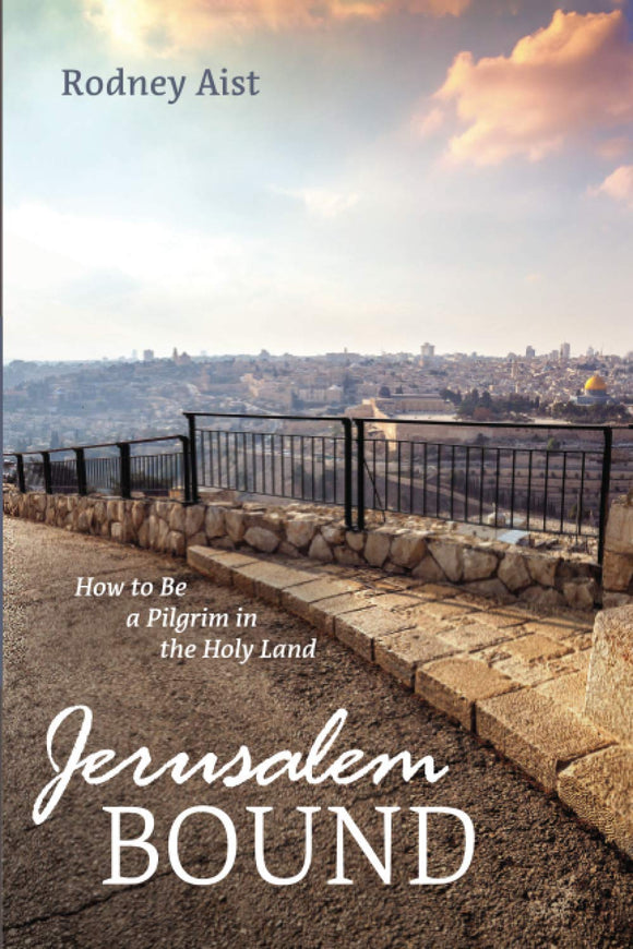 Jerusalem Bound: How to Be a Pilgrim in the Holy Land