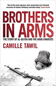 Brothers In Arms: The Story Of Al-Qa'ida And The Arab Jihadists