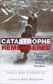 Catastrophe Remembered: Palestine, Israel And The Internal Refugees