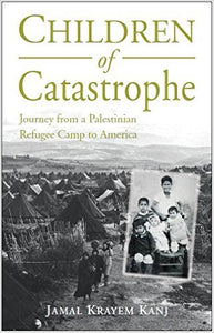 Children Of Catastrophe: Journey From A Palestinian Refugee Camp To America