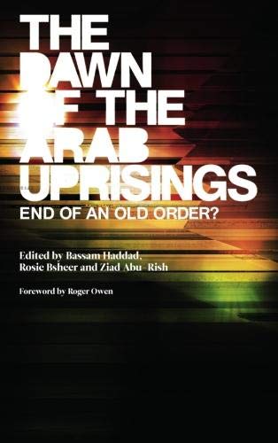 The Dawn of the Arab Uprisings - End of an Old Order?