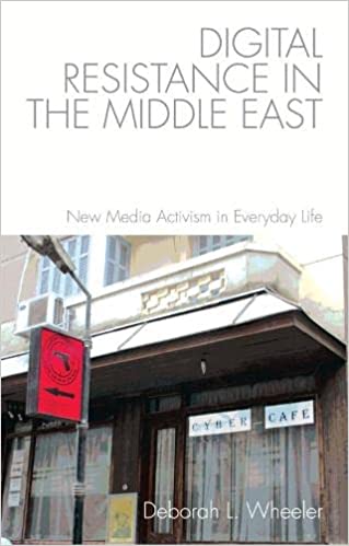 Digital Resistance In The Middle East: New Media Activism In Everyday Life
