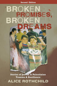 Broken Promises, Broken Dreams: Stories of Jewish and Palestinian Trauma and Resilience