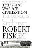 The Great War for Civilisation: The Conquest of the Middle East